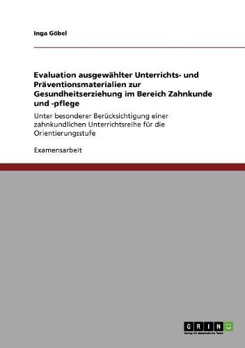 Cover image for Evaluation Ausgewahlter Unterrichts- Und Praventionsmaterialien Zur Gesundheitserziehung Im Bereich Zahnkunde Und -Pflege