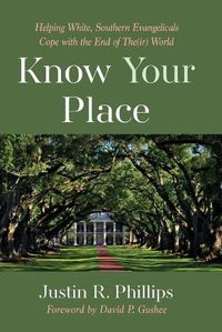 Cover image for Know Your Place: Helping White, Southern Evangelicals Cope with the End of The(ir) World