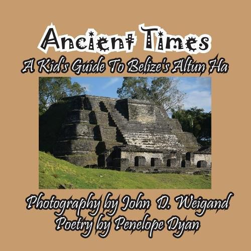 Cover image for Ancient Times -- A Kid's Guide to Belize's Altun Ha