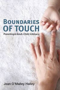 Cover image for Boundaries of Touch: Parenting and Adult-Child Intimacy