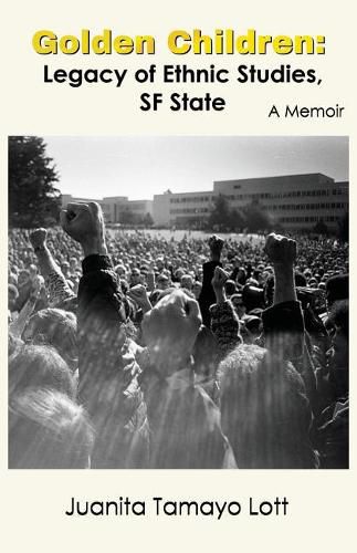 Cover image for Golden Children: Legacy of Ethnic Studies, SF State. A Memoir