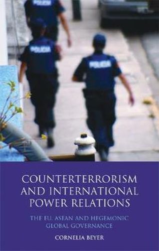 Cover image for Counterterrorism and International Power Relations: The EU, ASEAN and Hegemonic Global Governance