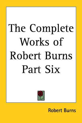 Cover image for The Complete Works of Robert Burns Part Six