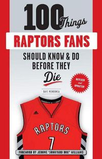 Cover image for 100 Things Raptors Fans Should Know & Do Before They Die