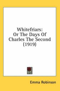 Cover image for Whitefriars: Or the Days of Charles the Second (1919)