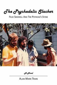 Cover image for The Psychedelic Slacker: Felix Skidwell and the Pothead's Stone