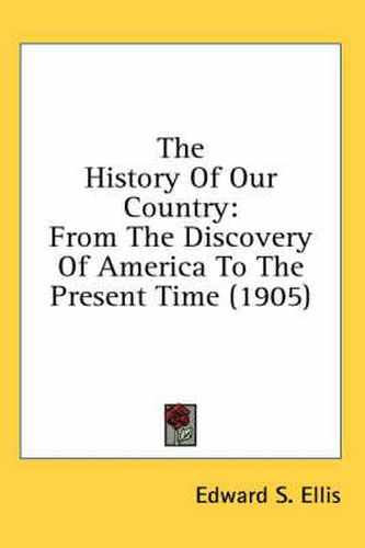 Cover image for The History of Our Country: From the Discovery of America to the Present Time (1905)