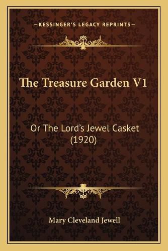 Cover image for The Treasure Garden V1: Or the Lordacentsa -A Centss Jewel Casket (1920)