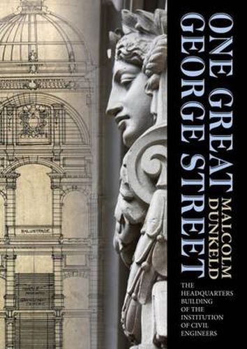 Cover image for One Great George Street: The Headquarters Building of the Institution of Civil Engineers