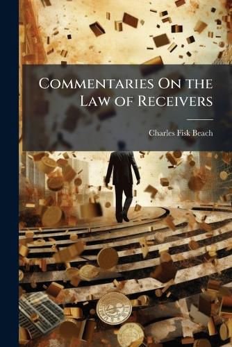 Cover image for Commentaries on the Law of Receivers: With Particular Reference to the Application of That Law to Railway Corporations