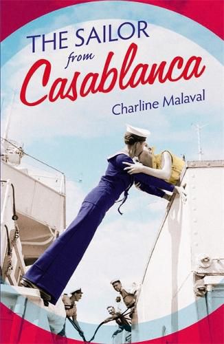 Cover image for The Sailor from Casablanca: A summer read full of passion and betrayal, set between Golden Age Casablanca and the present day
