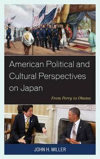 Cover image for American Political and Cultural Perspectives on Japan: From Perry to Obama