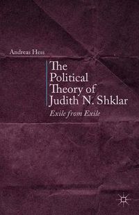 Cover image for The Political Theory of Judith N. Shklar: Exile from Exile