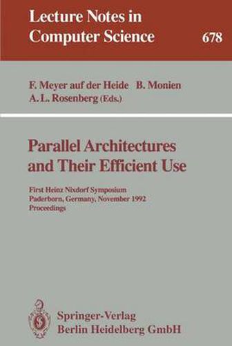 Parallel Architectures and Their Efficient Use: First Heinz Nixdorf Symposium, Paderborn, Germany, November 11-13, 1992. Proceedings