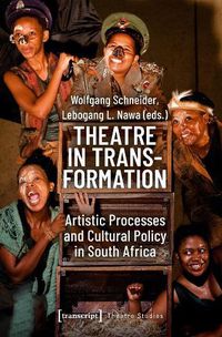 Cover image for Theatre in Transformation - Artistic Processes and Cultural Policy in South Africa