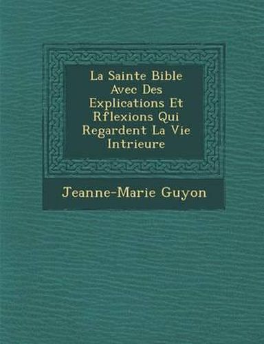 La Sainte Bible Avec Des Explications Et R Flexions Qui Regardent La Vie Int Rieure