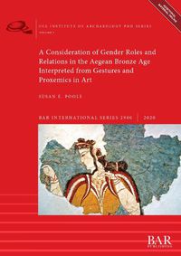 Cover image for A Consideration of Gender Roles and Relations in the Aegean Bronze Age Interpreted from Gestures and Proxemics in Art