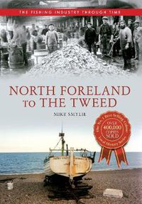 Cover image for North Foreland to The Tweed The Fishing Industry Through Time