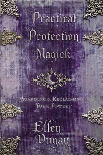 Cover image for Practical Protection Magick: Guarding and Reclaiming Your Power