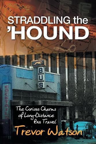 Cover image for Straddling the 'Hound: The Curious Charms of Long-Distance Bus Travel