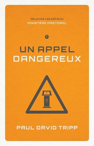 Cover image for Un Appel Dangereux (Confronting the Unique Challenges of Pastoral Ministry): Relever Les D