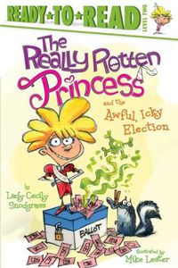 Cover image for The Really Rotten Princess and the Awful, Icky Election: Ready-To-Read Level 2