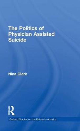 Cover image for The Politics of Physician Assisted Suicide