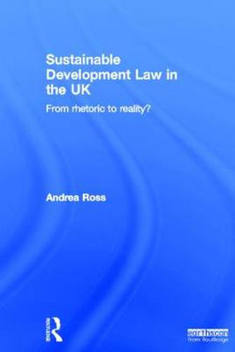 Cover image for Sustainable Development Law in the UK: From Rhetoric to Reality?