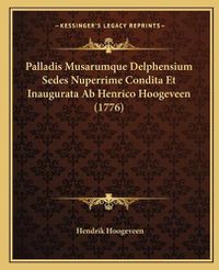 Cover image for Palladis Musarumque Delphensium Sedes Nuperrime Condita Et Inaugurata AB Henrico Hoogeveen (1776)