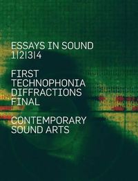 Cover image for Essays In Sound: First, Technophonia, Diffractions, Final