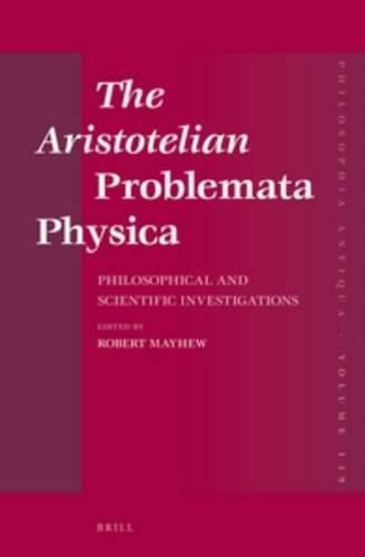 The Aristotelian Problemata Physica: Philosophical and Scientific Investigations