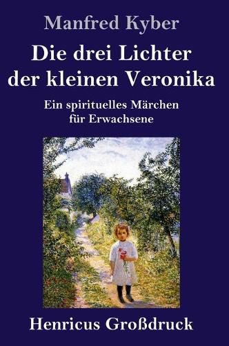 Die drei Lichter der kleinen Veronika (Grossdruck): Ein spirituelles Marchen fur Erwachsene