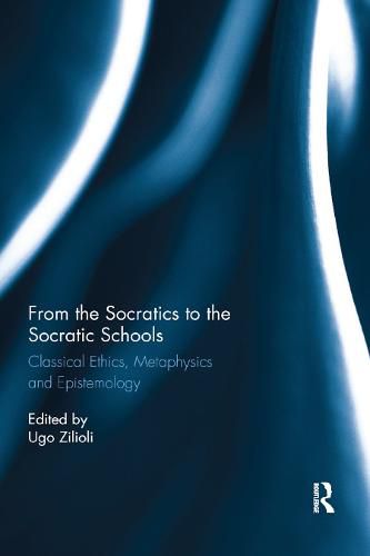 Cover image for From the Socratics to the Socratic Schools: Classical Ethics, Metaphysics and Epistemology