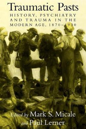 Cover image for Traumatic Pasts: History, Psychiatry, and Trauma in the Modern Age, 1870-1930