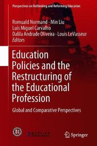 Cover image for Education Policies and the Restructuring of the Educational Profession: Global and Comparative Perspectives