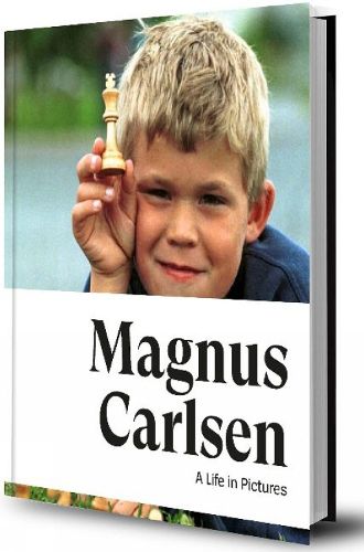 Cover image for Magnus Carlsen -- A Life In Pictures: The story of the World Champion in more than 200 photos