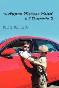 Cover image for The Arizona Highway Patrol as I Disremember It