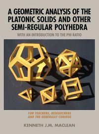 Cover image for A Geometric Analysis of the Platonic Solids and Other Semi-Regular Polyhedra