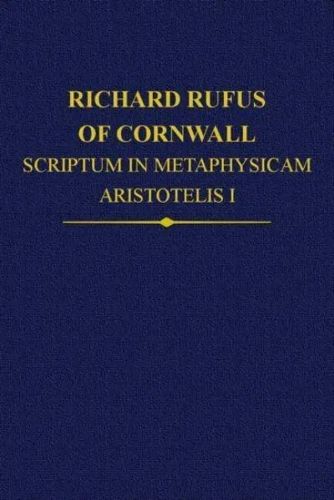 Cover image for Richard Rufus of Cornwall: Scriptum in Metaphysicam Aristotelis: Alpha to Epsilon