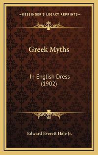 Cover image for Greek Myths: In English Dress (1902)