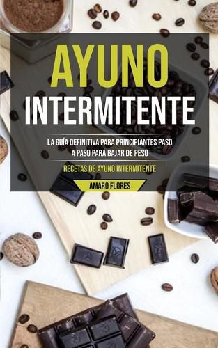 Cover image for Ayuno Intermitente: La guia definitiva para principiantes paso a paso para bajar de peso (Recetas de ayuno intermitente)