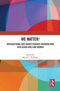 Cover image for WE Matter!: Intersectional Anti-Racist Feminist Interventions with Black Girls and Women