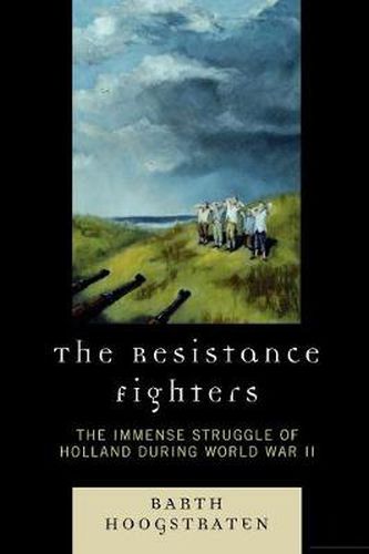 Cover image for The Resistance Fighters: The Immense Struggle of Holland during World War II