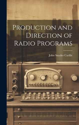 Cover image for Production and Direction of Radio Programs