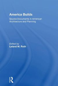 Cover image for America Builds: Source Documents in American Architecture and Planning