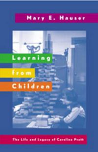 Cover image for Learning from Children: The Life and Legacy of Caroline Pratt