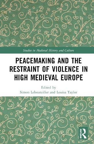 Cover image for Peacemaking and the Restraint of Violence in High Medieval Europe