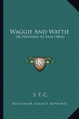 Waggie and Wattie: Or Nothing in Vain (1864)