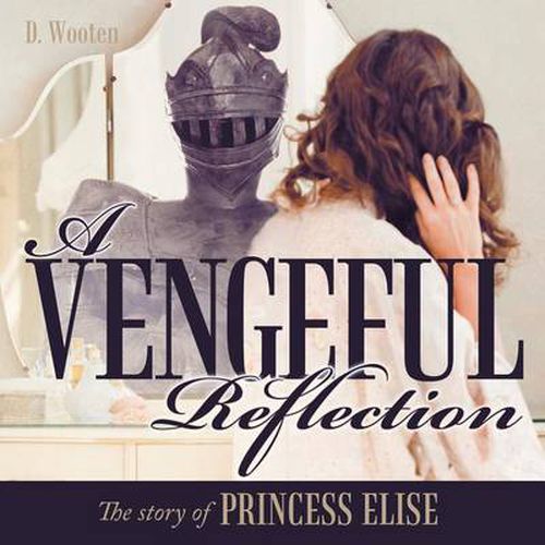 Cover image for A Vengeful Reflection: The Story of Princess Elise