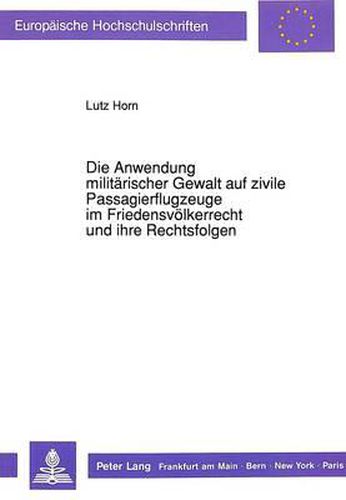 Die Anwendung Militaerischer Gewalt Auf Zivile Passagierflugzeuge Im Friedensvoelkerrecht Und Ihre Rechtsfolgen